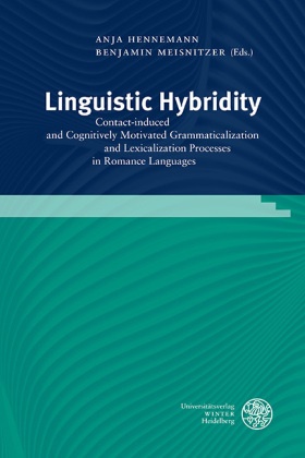 Anja Hennemann,  Meisnitzer, Benjamin Meisnitzer - Linguistic Hybridity - Contact-induced and Cognitively Motivated Grammaticalization and Lexicalization Processes in Romance Languages