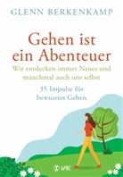 Glenn Berkenkamp - Gehen ist ein Abenteuer - wir entdecken immer Neues und manchmal auch uns selbst