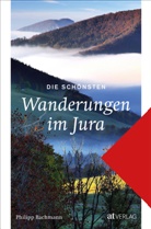 Philipp Bachmann, Philipp Bachmann - Die schönsten Wanderungen im Jura