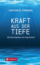 Viktor E Frankl, Viktor E. Frankl, Inge Patsch - Kraft aus der Tiefe