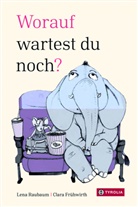 Clara Frühwirth, Lena Raubaum, Clara Frühwirth - Worauf wartest du noch?