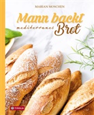 Marian Moschen - Mann backt mediterranes Brot