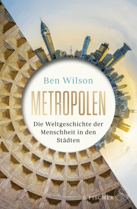 Ben Wilson - Metropolen - Die Weltgeschichte der Menschheit in den Städten  | Opulente Ausstattung mit farbigen Bildteilen