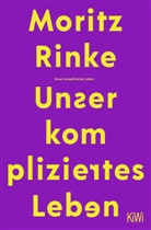 Moritz Rinke - Unser kompliziertes Leben