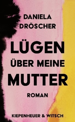 Daniela Dröscher - Lügen über meine Mutter - Roman | Nominiert für den Deutschen Buchpreis 2022 (Shortlist)