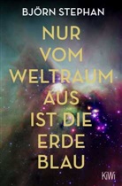 Björn Stephan - Nur vom Weltraum aus ist die Erde blau