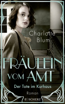 Charlotte Blum - Fräulein vom Amt - Der Tote im Kurhaus - Roman | Tauchen Sie ein in die flirrenden 1920er Jahre!