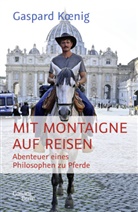 Gaspard Koenig - Mit Montaigne auf Reisen
