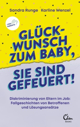 Sandra Runge, Karline Wenzel - Glückwunsch zum Baby, Sie sind gefeuert! - Diskriminierung von Eltern im Job: Fallgeschichten von Betroffenen und Lösungsansätze