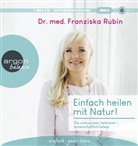 Franziska Rubin, Franziska (Dr. med.) Rubin, Franziska Rubin - Einfach heilen mit Natur!, 1 Audio-CD, 1 MP3 (Hörbuch)