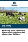 Ehab Dawoud, Taha Ghattas - Wirkung einer Spirulina Platensis-Ergänzung bei säugenden Kälbern