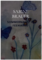 Sabine Brauer, Sabine Brauer - SOMMERNACHT IM FEENWALD