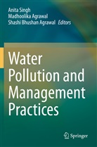 Madhoolika Agrawal, Shashi Bhushan Agrawal, Shashi Bhushan Agrawal, Anita Singh - Water Pollution and Management Practices