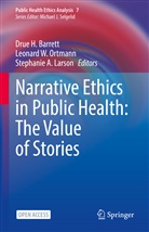 Stephanie A Larson, Drue H. Barrett, Stephanie A. Larson, Leonard W. Ortmann, Leonard W Ortmann - Narrative Ethics in Public Health: The Value of Stories