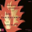 Shida Bazyar, Banafshe Hourmazdi - Drei Kameradinnen, 1 Audio-CD, 1 MP3 (Audio book)