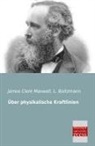 James Clerk Maxwell, L Boltzmann, L. Boltzmann, Ludwig Boltzmann - Über physikalische Kraftlinien