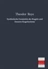 Theodor Reye - Synthetische Geometrie der Kugeln und linearen Kugelsysteme