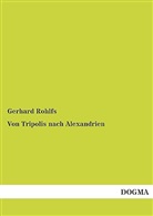 Gerhard Rohlfs - Von Tripolis nach Alexandrien. Bd.1