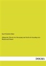 Karl Friedrich Mohr - Allgemeine Theorie der Bewegung und Kraft als Grundlage der Physik und Chemie
