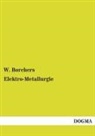 W Borchers, W. Borchers - Elektro-Metallurgie