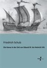 Friedrich Schulz - Die Hanse in der Zeit von Eduard III. bis Heinrich VIII.