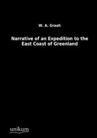 W A Graah, W. A. Graah - Narrative of an Expedition to the East Coast of Greenland