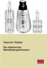 Heinrich Weber - Die elektrischen Metallfadenglühlampen