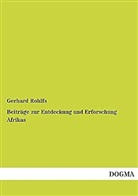 Gerhard Rohlfs - Beiträge zur Entdeckung und Erforschung Afrikas