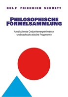 Rolf Friedrich Schuett - Philosophische Formelsammlung
