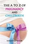 Samantha Taylor - The A to Z of Pregnancy & Child Birth