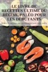 Denis Macron - LE LIVRE DE RECETTES ULTIME DU RÉGIME PALÉO POUR LES DÉBUTANTS