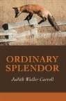 Judith Waller Carroll, Lana Hechtman Ayers - Ordinary Splendor