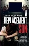 Justin Tyler White - A Replacement Son