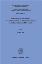 Jiahui Shi - Technological Surveillance of Communication in American, German and Chinese Criminal Procedure.
