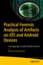 Mohammed Moreb - Practical Forensic Analysis of Artifacts on iOS and Android Devices