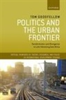 Tom Goodfellow, Tom (Professor of Urban Studies and In Goodfellow, Goodfellow Tom - Politics and the Urban Frontier