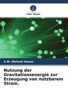 S M Mehedi Hasan, S. M. Mehedi Hasan, S.M. Mehedi Hasan, Md Mostafiz, Md. Raihan Mostafiz, Md Shahrear Sakib... - Nutzung der Gravitationsenergie zur Erzeugung von nutzbarem Strom.