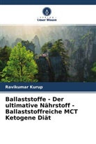 Ravikumar Kurup - Ballaststoffe - Der ultimative Nährstoff - Ballaststoffreiche MCT Ketogene Diät
