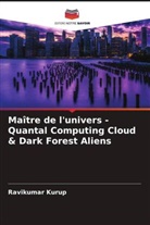 Ravikumar Kurup - Maître de l'univers - Quantal Computing Cloud & Dark Forest Aliens