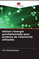 S. M. Mehedi Hasan, S.M. Mehedi Hasan, Md. Raihan Mostafiz, Md. Shahrear Sakib - Utiliser l'énergie gravitationnelle pour produire de l'électricité utilisable.
