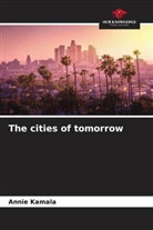 Annie Kamala - The cities of tomorrow