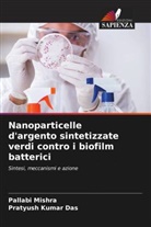 Pratyush Kumar Das, Pallabi Mishra - Nanoparticelle d'argento sintetizzate verdi contro i biofilm batterici
