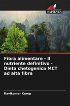 Ravikumar Kurup - Fibra alimentare - Il nutriente definitivo - Dieta chetogenica MCT ad alta fibra