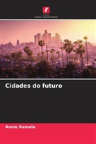 Annie Kamala - Cidades do futuro