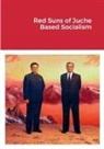 Dermot Hudson - Red Suns of Juche- Based Socialism