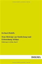 Gerhard Rohlfs - Neue Beiträge zur Entdeckung und Erforschung Afrikas