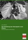 Julius Wiesner - Die Entstehung des Chlorophylls in der Pflanze
