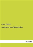 Jean Habel - Ansichten aus Südamerika