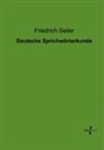 Friedrich Seiler - Deutsche Sprichwörterkunde