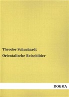 Theodor Schuchardt - Orientalische Reisebilder